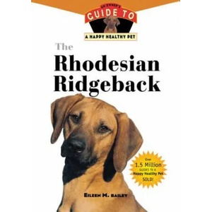 The Rhodesian Ridgeback: An Owner's Guide to a Happy Healthy Pet | Eileen M. Bailey (ISBN: 9781630260149)