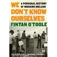 We Dont Know Ourselves: A Personal History of Modern Ireland OToole FintanPaperback