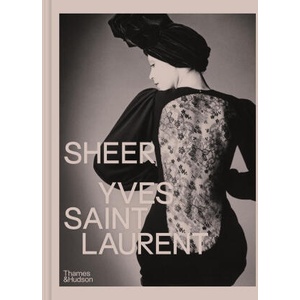 Sheer: Yves Saint Laurent | Emilile Hammen, Shazia Boucher, Domitille Eble, Judith Lamas, Alice Coulon-Saillard, Sophie Henwood, Anne-Claire Laronde (2024)