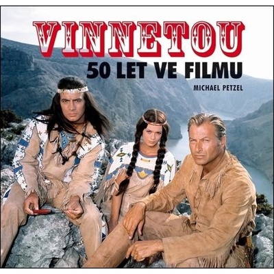 Petzel Michael: Vinnetou - 50 let ve filmuha