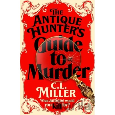 The Antique Hunter's Guide to Murder - C.L. Miller