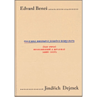 Edvard Beneš. Politická biografie českého demokrata I.. Část první: Revolucionář a diplomat 1884-1935 Jindřich Dejmek Karolinum