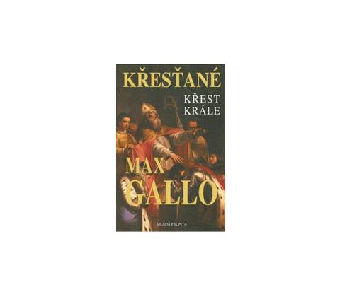 Křesťané - Křest krále - Max Gallo