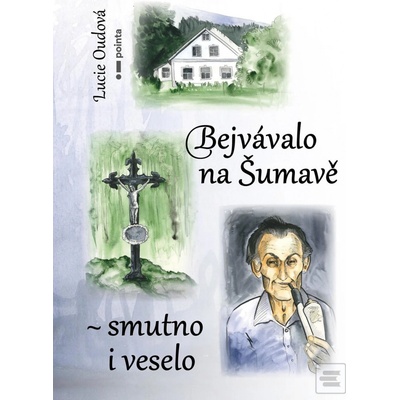 Bejvávalo na Šumavě - smutno i veselo - Lucie Oudová
