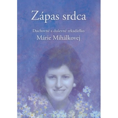 Zápas srdca - Duchovné a duševné zrkadielko Márie Mihálkovej