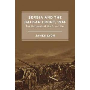 Serbia and the Balkan Front, 1914 | James Lyon (ISBN: 9781472580047)