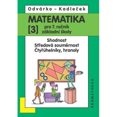 Matematika pro 7. roč. ZŠ - 3.díl (Shodnost; středová souměrnost), 4. vydání - Oldřich Odvárko
