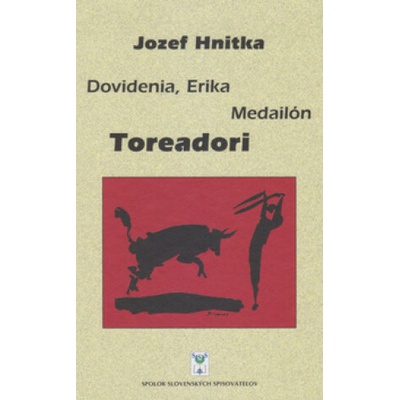 Dovidenia, Erika Medailón Toreadori - Jozef Hnitka