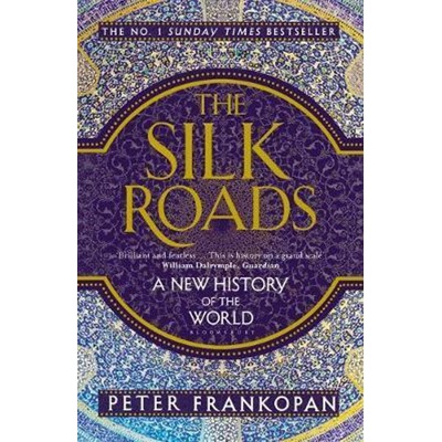 The Silk Roads: A New History of the World - Peter Frankopan