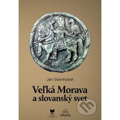 Veľká Morava a slovanský svet - Ján Steinhubel