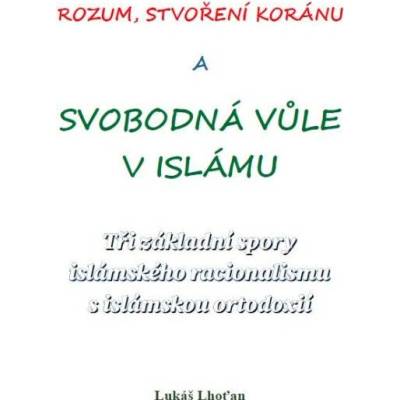 Rozum, stvoření Koránu a svobodná vůle v islámu
