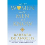 Harper Collins Publishers What Women Want Men To Know | Barbara De Angelis