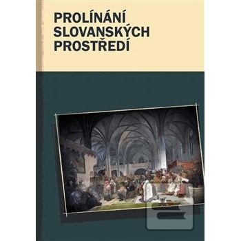 Prolínání slovanských prostředí - Marcel Černý, Kateřina Kedron, Marek Příhoda