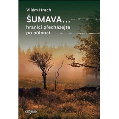 Hrach Vilém - Šumava... -- hranici přecházejte po půlnoci