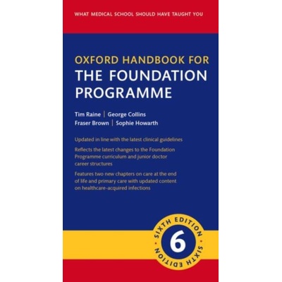 Oxford Handbook for the Foundation Programme | Raine, Tim (Consultant Gastroenterologist, Consultant Gastroenterologist, Cambridge University Hospitals NHS Foundation Trust, UK), Collins, George, MA (Cardiology Registrar, Cardiology Registrar, Bart