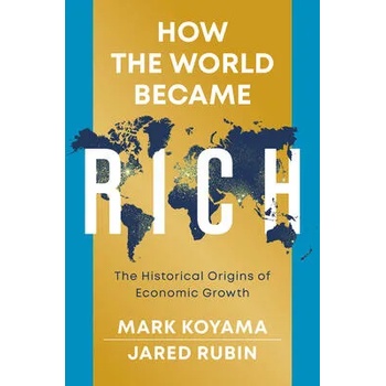 Image 1 of How the World Became Rich: The Historical Origins of Economic Growth | Mark Koyama, Jared Rubin
