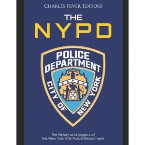 The NYPD: The History and Legacy of the New York City Police Department | Charles River Editors (ISBN: 9781702354912)