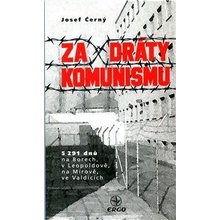 Za dráty komunismu - 5291 dnů na Borech, v Leopoldově, na Mírově, ve Valdicích - Josef Černý