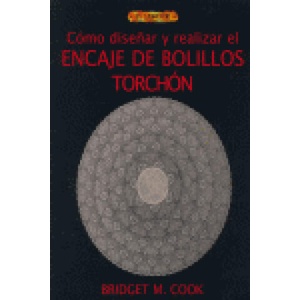 CÓMO DISEÑAR Y REALIZAR EL ENCAJE DE BOLILLOS TORCHÓN | M. Cook, Bridget (ISBN: 9788496550551)