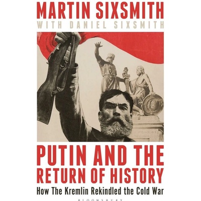 Putin and the Return of History - Martin Sixsmith