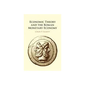 Economic Theory and the Roman Monetary Economy | Elliott, Colin P. (ISBN: 9781108418607)
