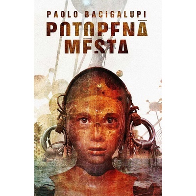 Potopená města - Paolo Bacigalupi