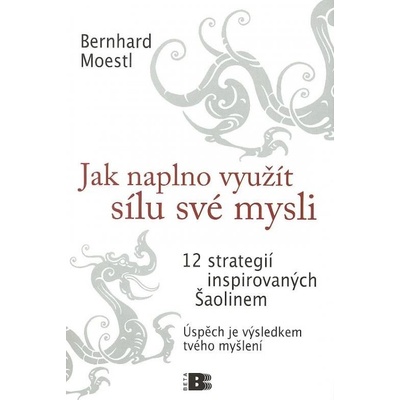 Jak naplno využít sílu své mysli - Bernhard Moestl