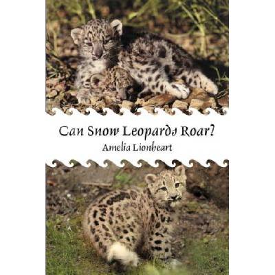 Can Snow Leopards Roar? | Amelia Lionheart