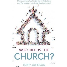 Who Needs the Church?: The Role of the Church in the Life of the Believer and the Believers Role in the Life of the Church