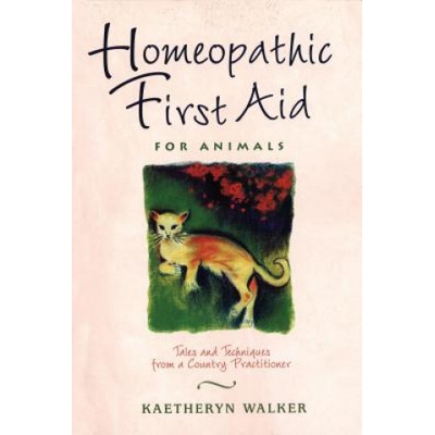 Homeopathic First Aid for Animals: Tales and Techniques from a Country Practitioner Walker KaetherynPaperback