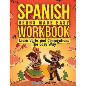 Spanish Verbs Made Easy Workbook | Lingo Mastery (ISBN: 9781951949273)