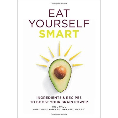 Eat Yourself Smart: Ingredients and recipes to boost your brain power