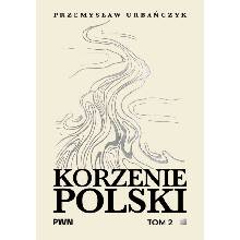 Korzenie Polski. Tom 2