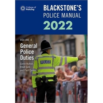 Blackstones Police Manuals Volume 4: General Police Duties 2022 Connor Paul Police Training Consultant
