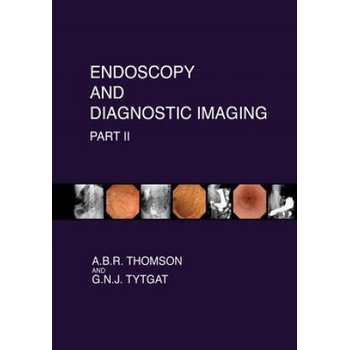 Endoscopy and Diagnostic Imaging - Part II: Colon and Hepatobiliary | Dr A B R Thomson, Dr G N J Tytgat