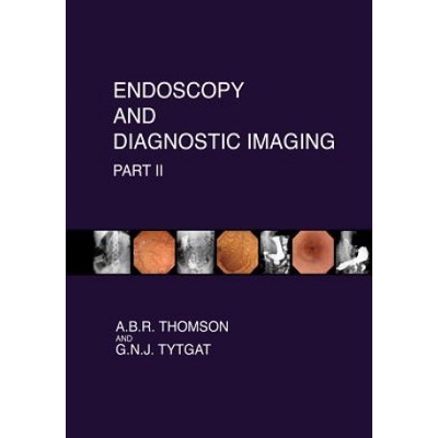 Endoscopy and Diagnostic Imaging - Part II: Colon and Hepatobiliary | Dr A B R Thomson, Dr G N J Tytgat