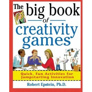 Big Book of Creativity Games: Quick, Fun Acitivities for Jumpstarting Innovation | Robert Epstein (2009)