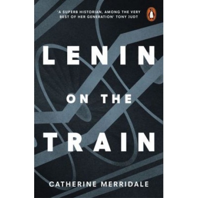 Lenin on the Train Merridale Catherine