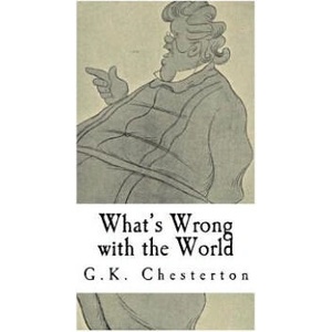 What's Wrong with the World: G. K. Chesterton | G. K. Chesterton (2017)