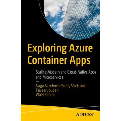 Exploring Azure Container Apps - Vootukuri, Naga Santhosh Reddy a Joudeh, Taiseer a Kdouh, Wael
