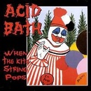 When The Kite string Pops - Acid Bath