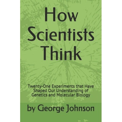 How Scientists Think | By George Johnson