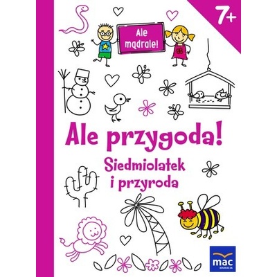 ALE PRZYGODA SIEDMIOLATEK I PRZYRODA ALE MĄDRALE