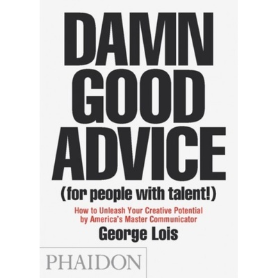 Damn Good Advice (For People with Talent!) Phaidon Press Ltd