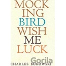 Mockingbird Wish Me Luck - Bukowski Charles