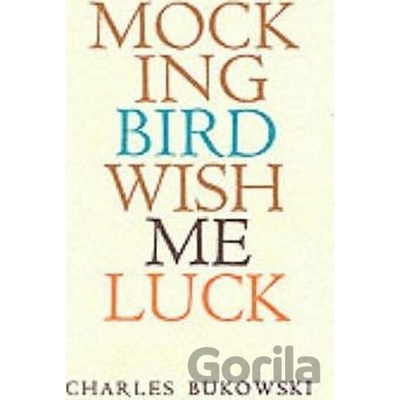 Mockingbird Wish Me Luck - Bukowski Charles