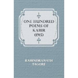 One Hundred Poems Of Kabir | Rabindranath Tagore (ISBN: 9781406701500)