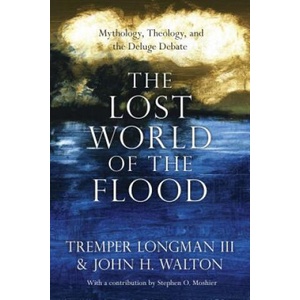Lost World of the Flood - Mythology, Theology, and the Deluge Debate | Longman, Dr Tremper, III, John H Walton (ISBN: 9780830852000)