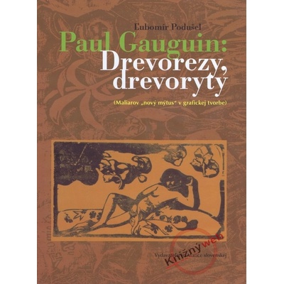 Paul Gauguin: Drevorezy, drevoryty - Ľubomír Podušel