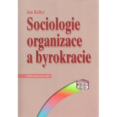 Sociologie organizace a byrokracie - Jan Keller, Lubor Tvrdý